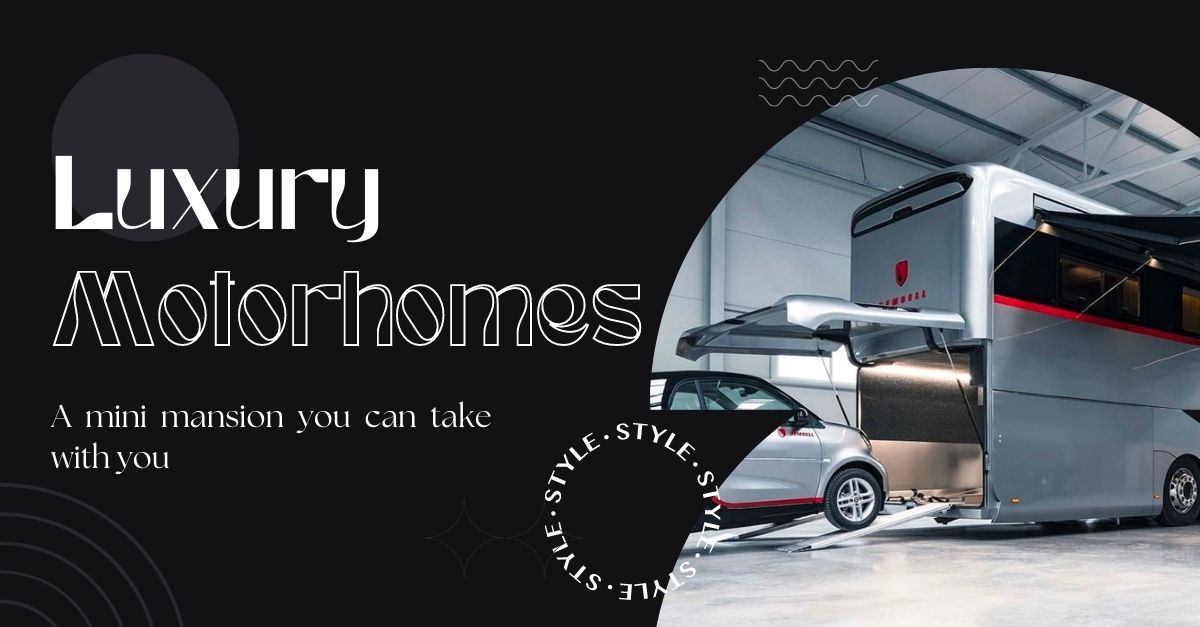 Luxury Motorhomes – homes on wheels