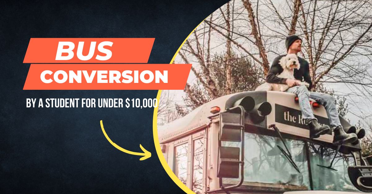 Bus Conversion by a student for under $10,000