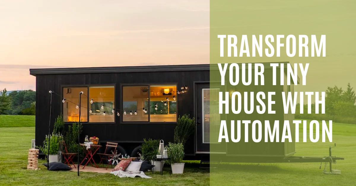 Transform Your Tiny House with Automation