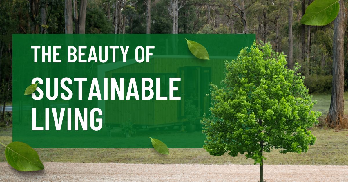 The Beauty of Sustainable Living: Eco Tiny Homes