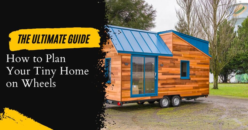 How to Plan Your Tiny Home on Wheels