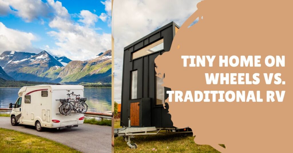 Tiny Home on Wheels vs. Traditional RV: Which is Right for You?